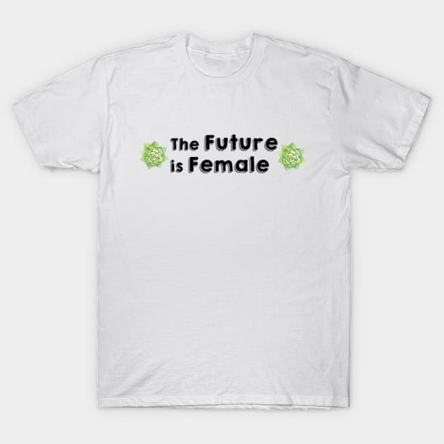 The Future is Female T-Shirt by Prettylittlevagabonds